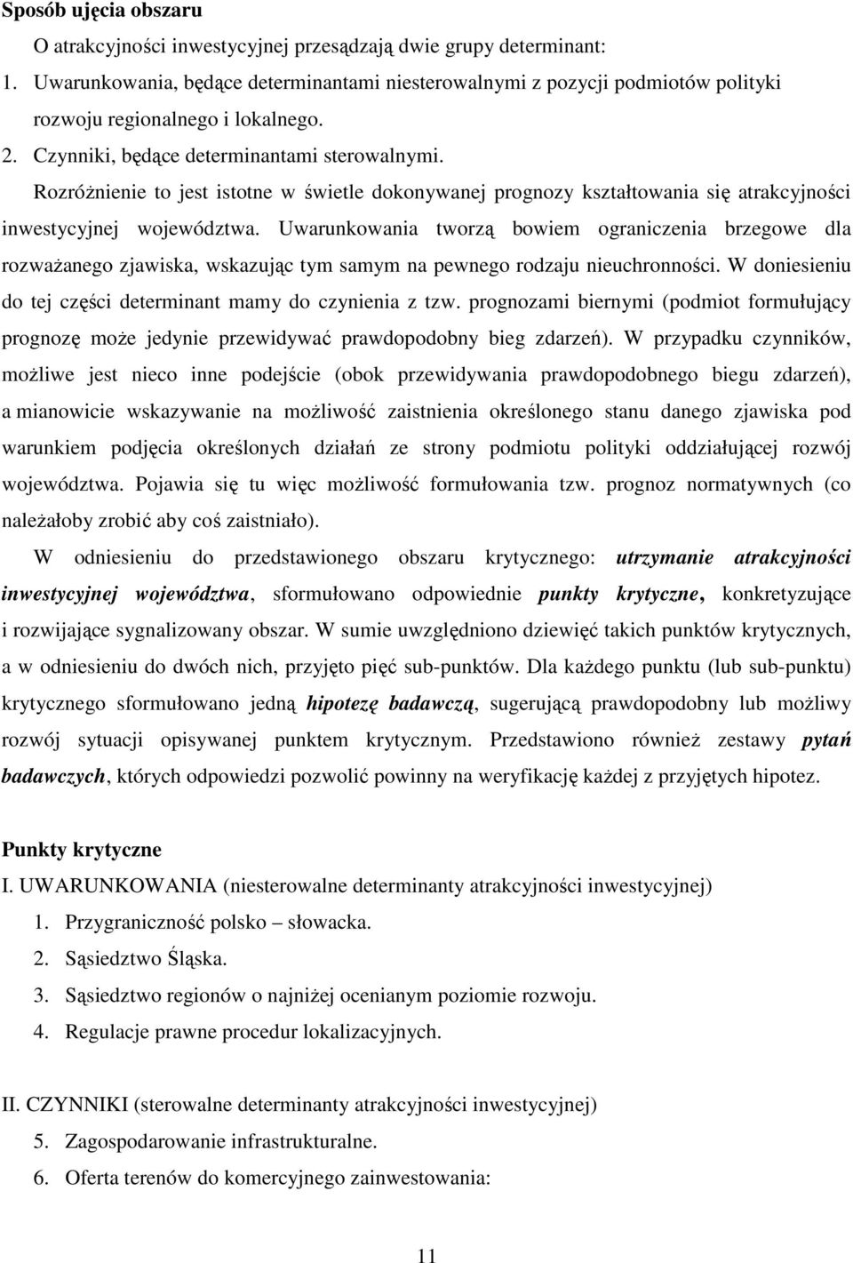 RozróŜnienie to jest istotne w świetle dokonywanej prognozy kształtowania się atrakcyjności inwestycyjnej województwa.