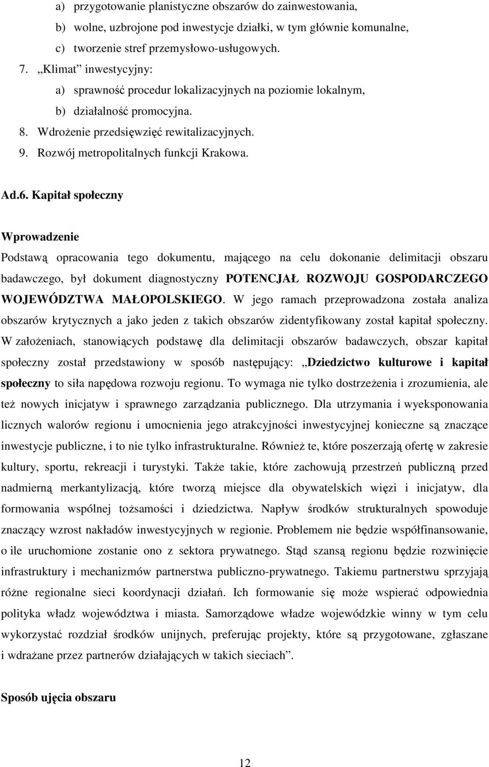 Ad.6. Kapitał społeczny Wprowadzenie Podstawą opracowania tego dokumentu, mającego na celu dokonanie delimitacji obszaru badawczego, był dokument diagnostyczny POTENCJAŁ ROZWOJU GOSPODARCZEGO