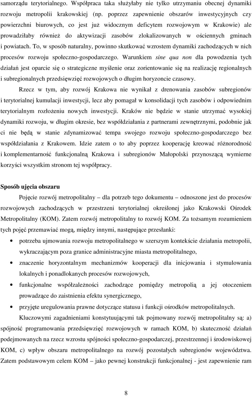 ościennych gminach i powiatach. To, w sposób naturalny, powinno skutkować wzrostem dynamiki zachodzących w nich procesów rozwoju społeczno-gospodarczego.