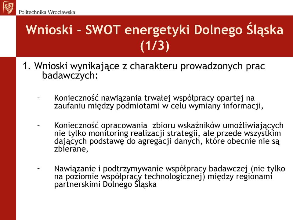 umożliwiających nie tylko monitoring realizacji strategii, ale przede wszystkim dających podstawę do agregacji danych, które obecnie nie