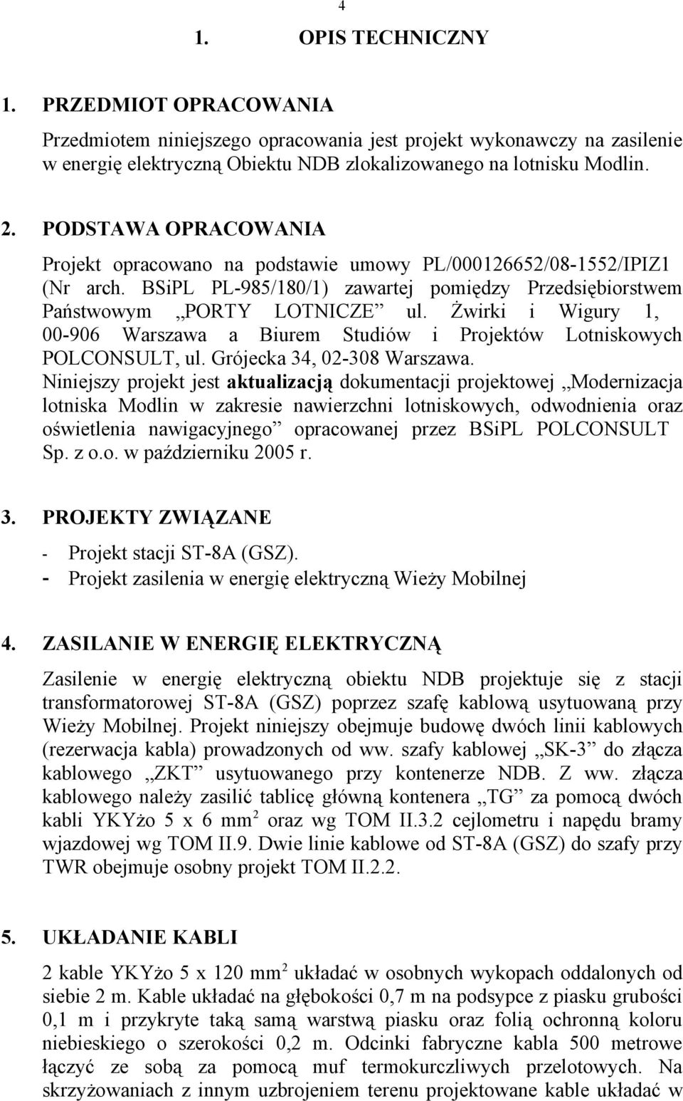 Żwirki i Wigury 1, 00-906 Warszawa a Biurem Studiów i Projektów Lotniskowych POLCONSULT, ul. Grójecka 34, 02-308 Warszawa.