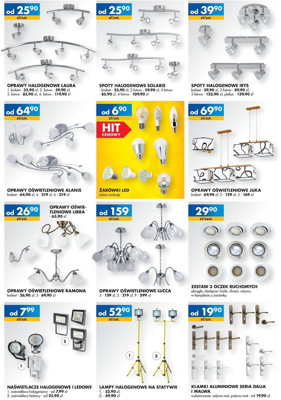 85,90 zł, 4 listwa - 109,90 zł 690 799 ŻARÓWKI LED kinkiet - 39,90 zł, 2 listwa - 89,90 zł, 3 listwa - 123,90 zł, plafon - 139,90 zł 6990 kinkiet - 69,90 zł; 2-129 zł, 3-169 zł 159 2990 zł/zest.