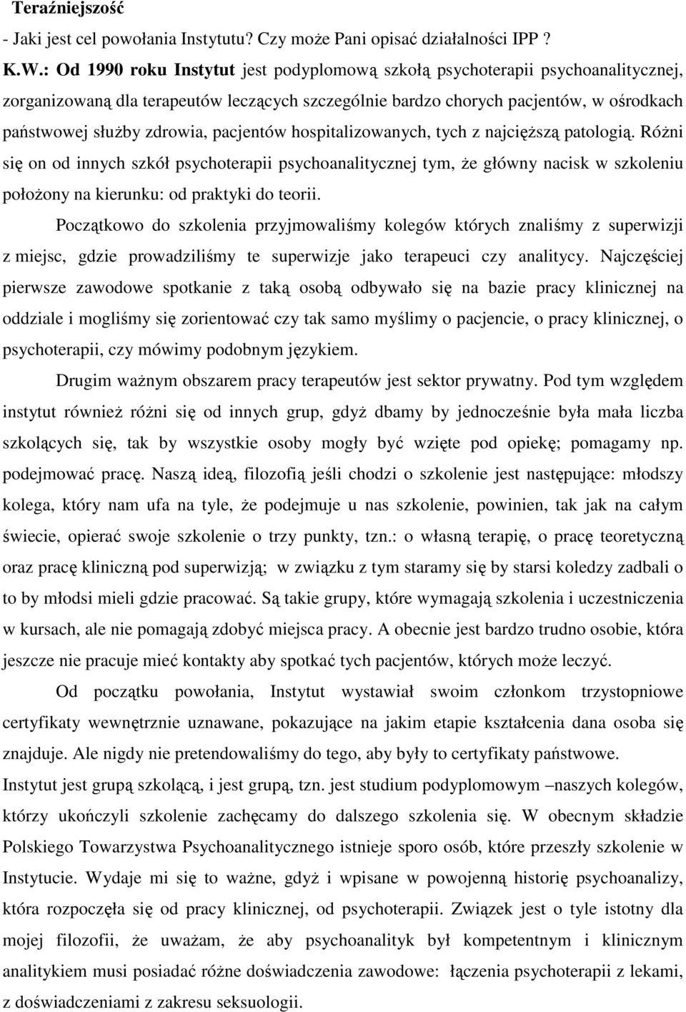 pacjentów hospitalizowanych, tych z najcięŝszą patologią. RóŜni się on od innych szkół psychoterapii psychoanalitycznej tym, Ŝe główny nacisk w szkoleniu połoŝony na kierunku: od praktyki do teorii.