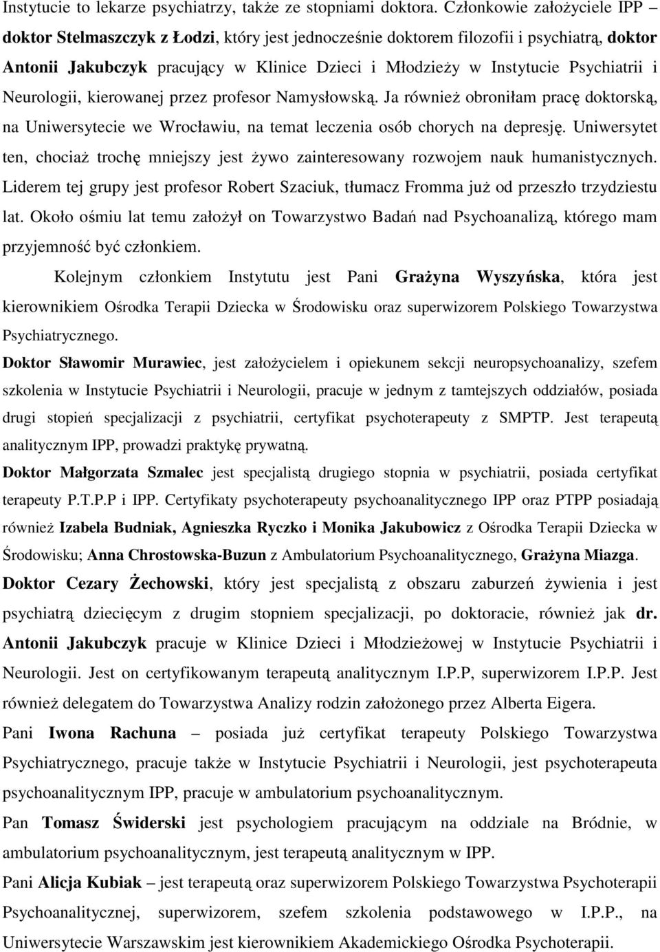 Psychiatrii i Neurologii, kierowanej przez profesor Namysłowską. Ja równieŝ obroniłam pracę doktorską, na Uniwersytecie we Wrocławiu, na temat leczenia osób chorych na depresję.