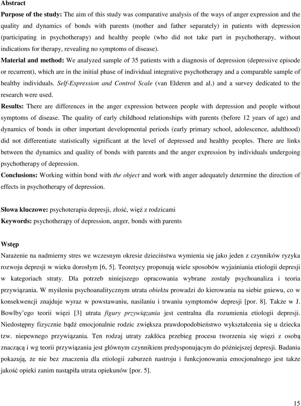 Material and method: We analyzed sample of 35 patients with a diagnosis of depression (depressive episode or recurrent), which are in the initial phase of individual integrative psychotherapy and a