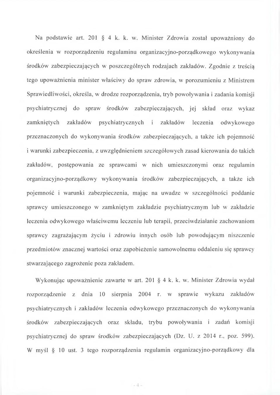 Zgodnie z treścią tego upoważnienia minister właściwy do spraw zdrowia, w porozumieniu z Ministrem Sprawiedliwości, określa, w drodze rozporządzenia, tryb powoływania i zadania komisji