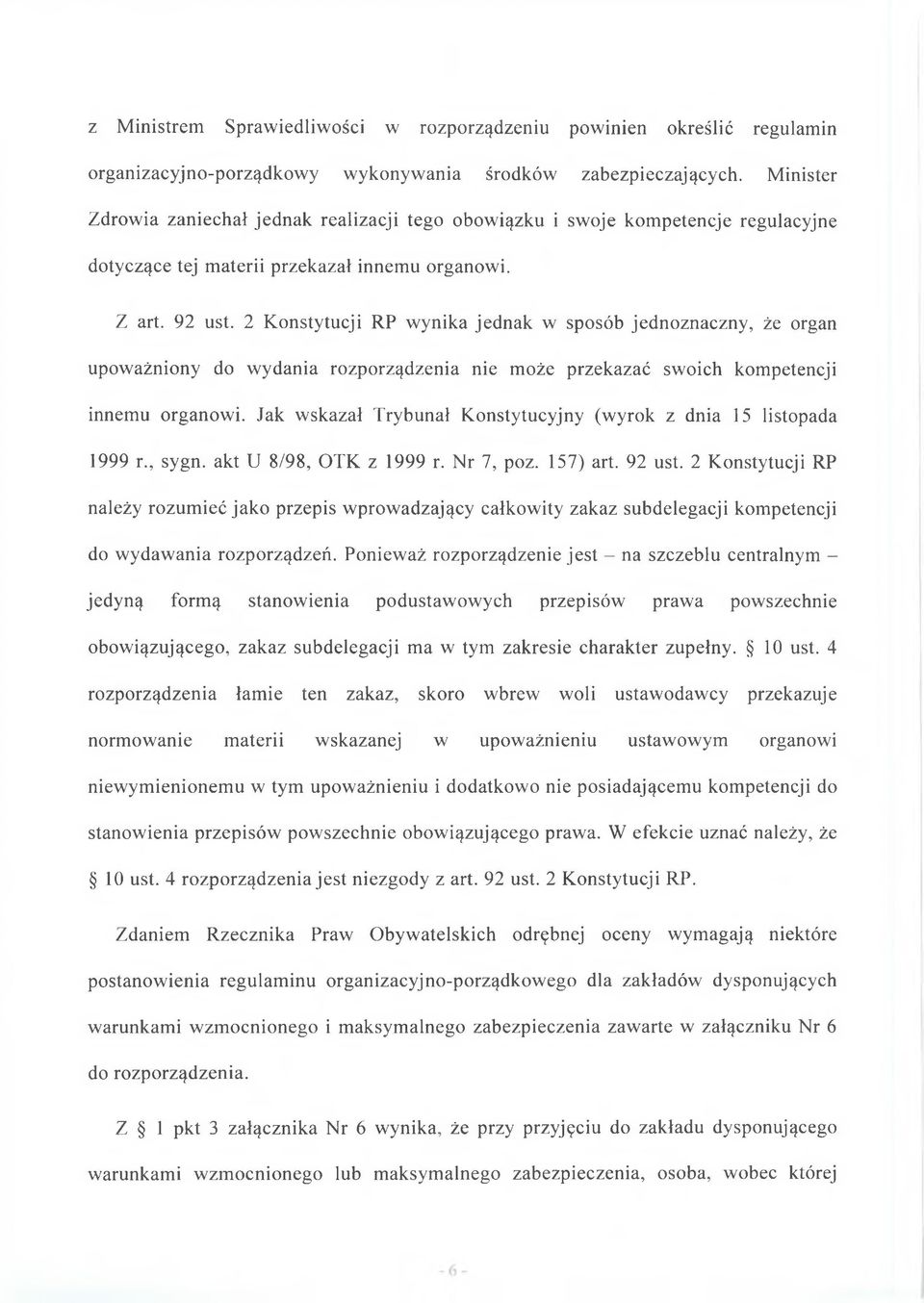 2 Konstytucji RP wynika jednak w sposób jednoznaczny, że organ upoważniony do wydania rozporządzenia nie może przekazać swoich kompetencji innemu organowi.