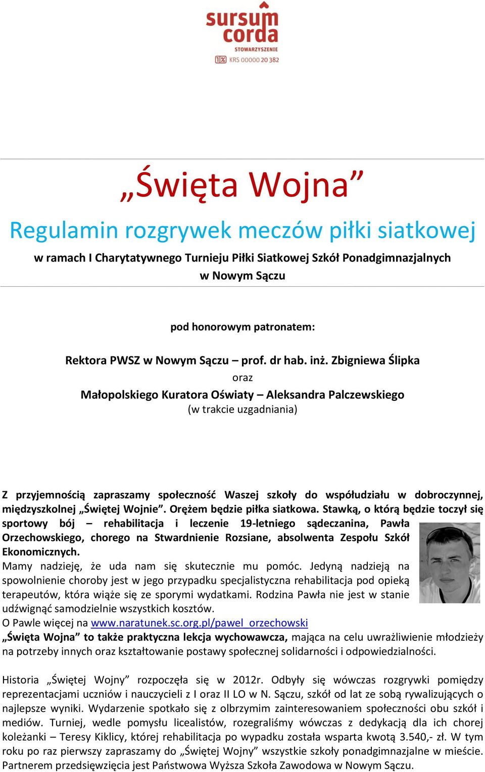 Zbigniewa Ślipka oraz Małopolskiego Kuratora Oświaty Aleksandra Palczewskiego (w trakcie uzgadniania) Z przyjemnością zapraszamy społeczność Waszej szkoły do współudziału w dobroczynnej,