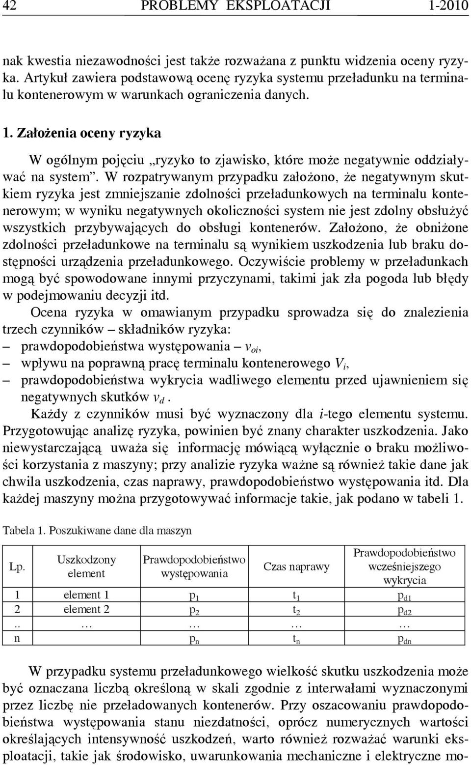 Założenia oceny ryzyka W ogólnym pojęciu ryzyko to zjawisko, które może negatywnie oddziaływać na system.