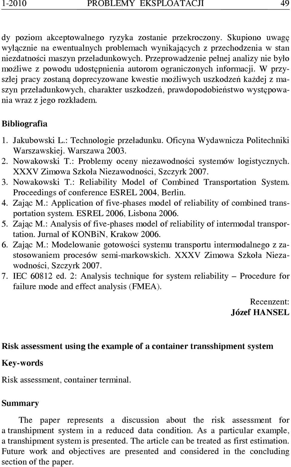 Przeprowadzenie pełnej analizy nie było możliwe z powodu udostępnienia autorom ograniczonych informacji.