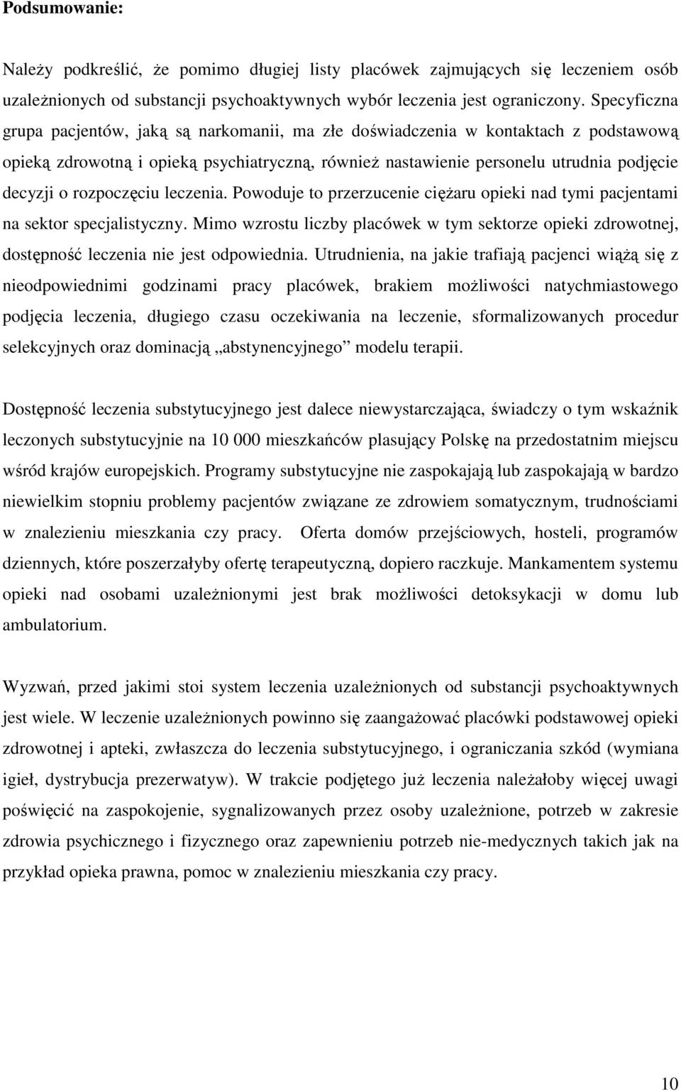 rozpoczęciu leczenia. Powoduje to przerzucenie ciężaru opieki nad tymi pacjentami na sektor specjalistyczny.