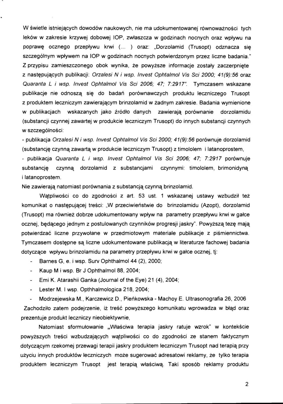 " Z przypisu zamieszczonego obok wynika, ze powyzsze informacje zostaly zaczerpniqte z nastqpujqcych publikacji: Onalesi N i wsp. Invest Ophtalmol Vis Sci 2000; 41(9):56 oraz Quaranta L i wsp.