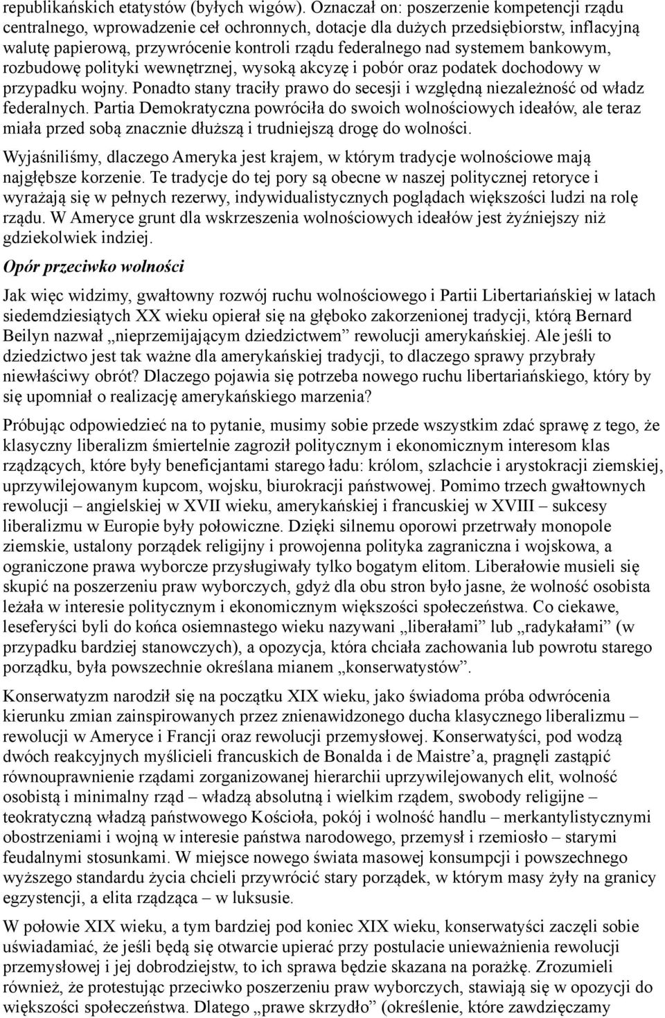 systemem bankowym, rozbudowę polityki wewnętrznej, wysoką akcyzę i pobór oraz podatek dochodowy w przypadku wojny. Ponadto stany traciły prawo do secesji i względną niezależność od władz federalnych.