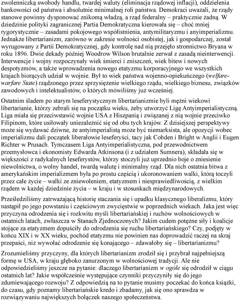 W dziedzinie polityki zagranicznej Partia Demokratyczna kierowała się choć mniej rygorystycznie zasadami pokojowego współistnienia, antymilitaryzmu i anyimperializmu.