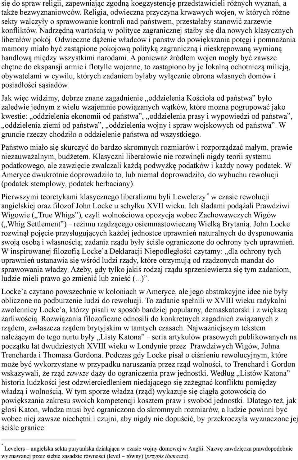 Nadrzędną wartością w polityce zagranicznej stałby się dla nowych klasycznych liberałów pokój.