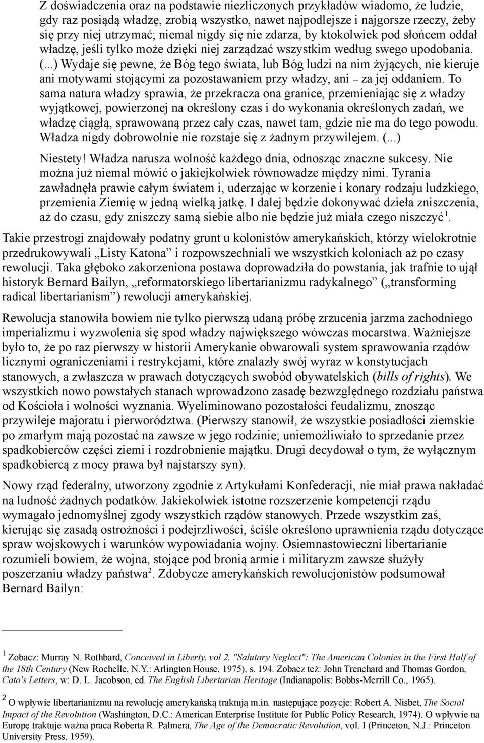 ..) Wydaje się pewne, że Bóg tego świata, lub Bóg ludzi na nim żyjących, nie kieruje ani motywami stojącymi za pozostawaniem przy władzy, ani za jej oddaniem.