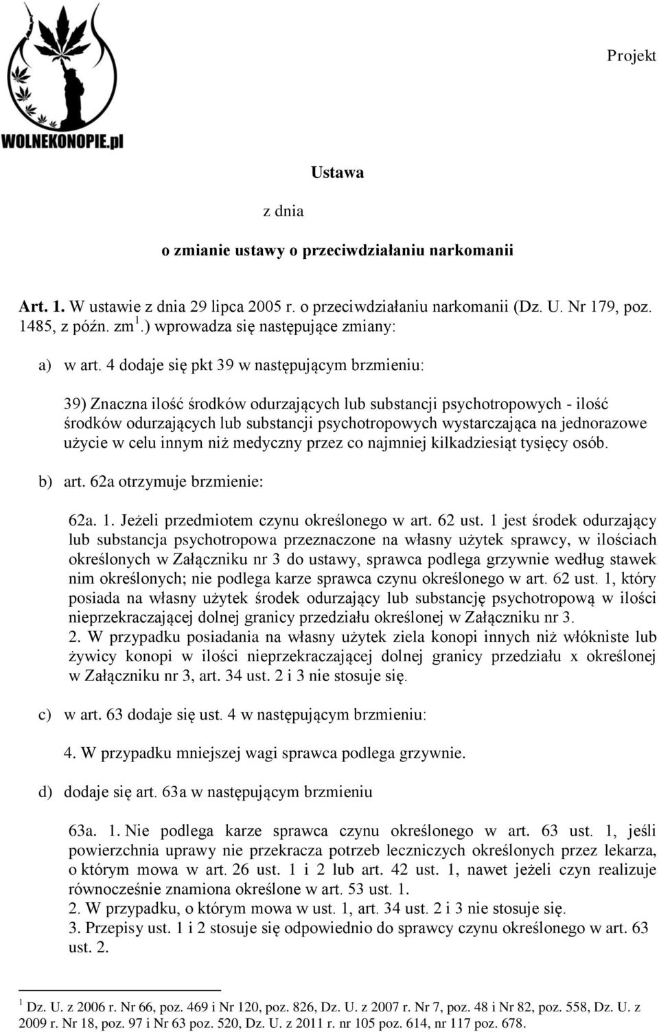 4 dodaje się pkt 39 w następującym brzmieniu: 39) Znaczna ilość środków odurzających lub substancji psychotropowych - ilość środków odurzających lub substancji psychotropowych wystarczająca na