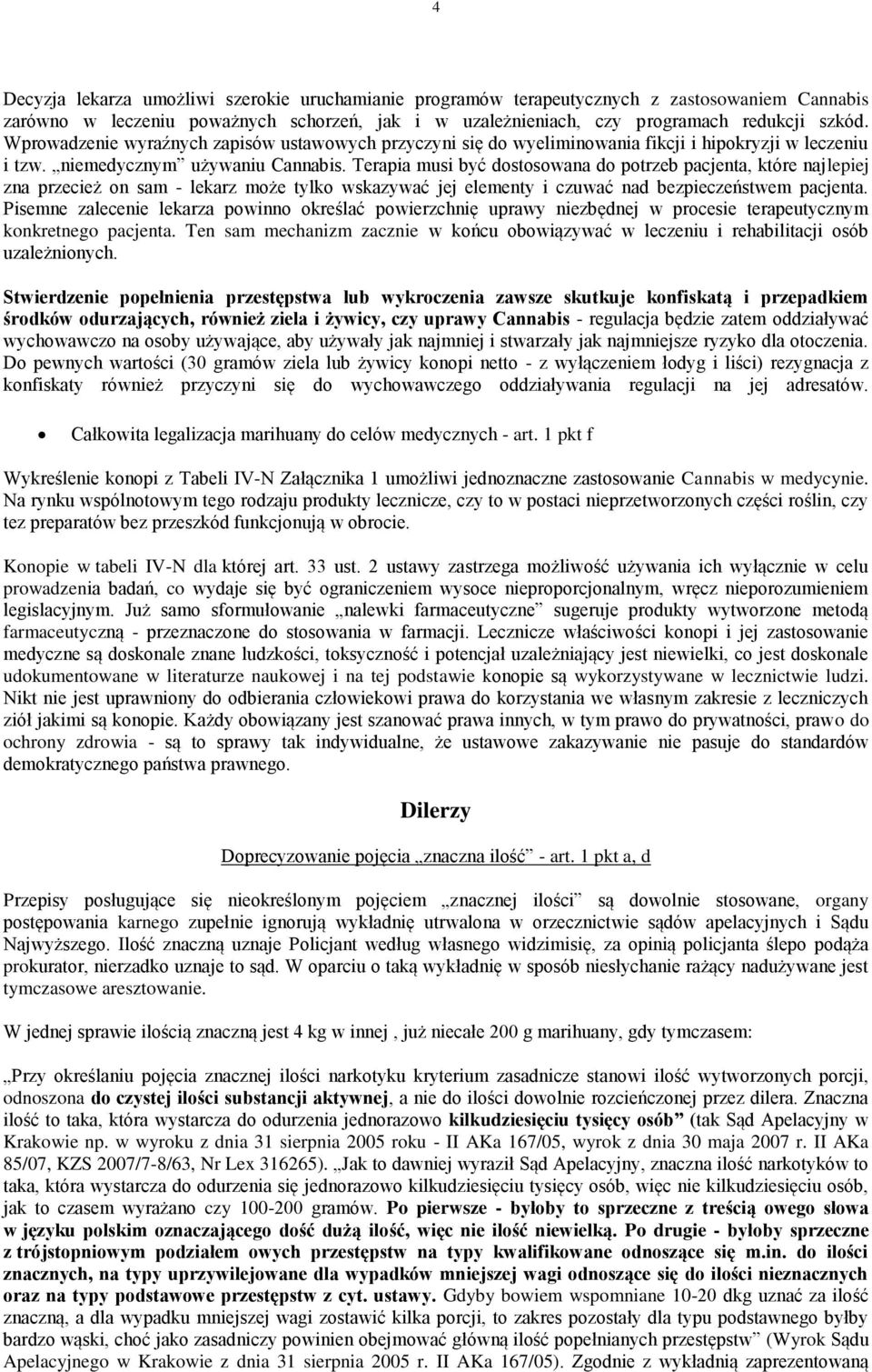 Terapia musi być dostosowana do potrzeb pacjenta, które najlepiej zna przecież on sam - lekarz może tylko wskazywać jej elementy i czuwać nad bezpieczeństwem pacjenta.