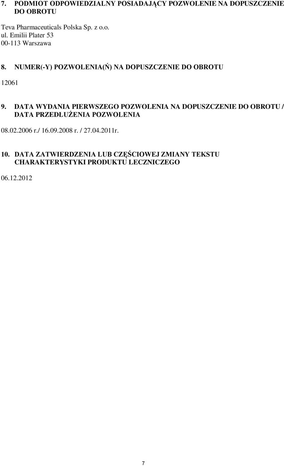 DATA WYDANIA PIERWSZEGO POZWOLENIA NA DOPUSZCZENIE DO OBROTU / DATA PRZEDŁUŻENIA POZWOLENIA 08.02.2006 r./ 16.09.