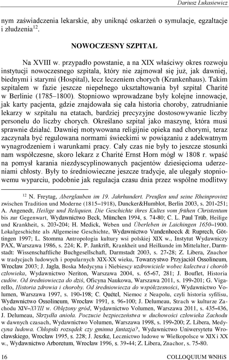 Takim szpitalem w fazie jeszcze niepełnego ukształtowania był szpital Charité w Berlinie (1785 1800).