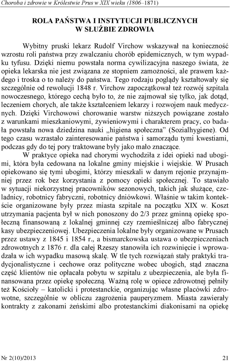 Dzięki niemu powstała norma cywilizacyjna naszego świata, że opieka lekarska nie jest związana ze stopniem zamożności, ale prawem każdego i troska o to należy do państwa.