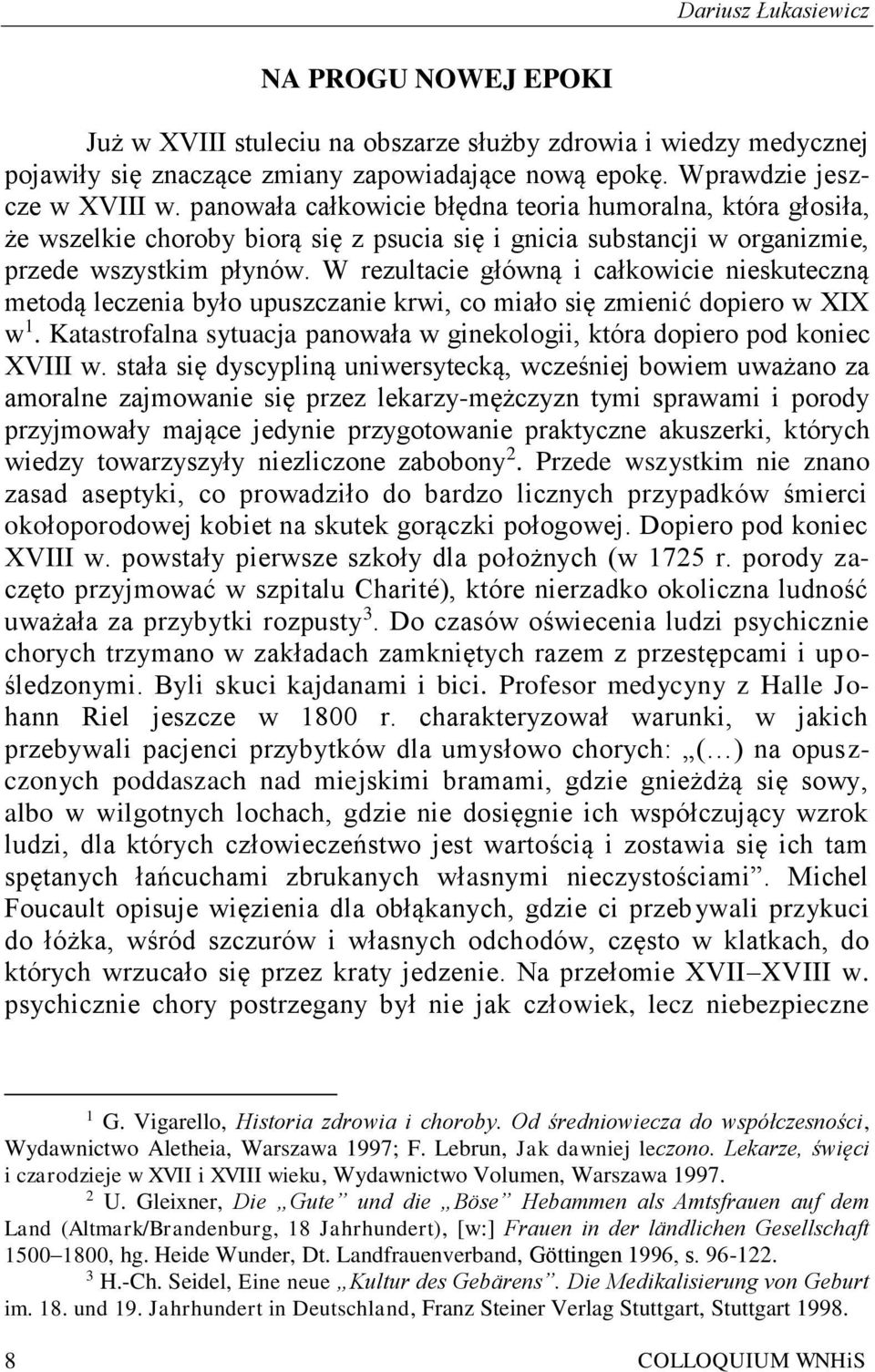 W rezultacie główną i całkowicie nieskuteczną metodą leczenia było upuszczanie krwi, co miało się zmienić dopiero w XIX w 1.