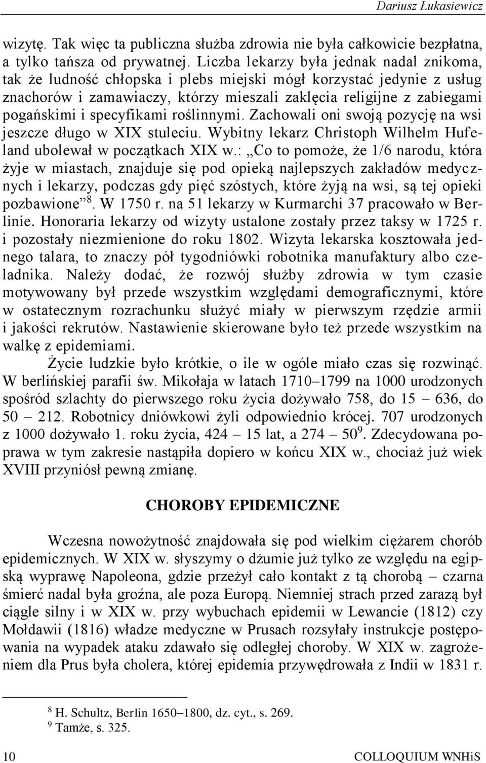 specyfikami roślinnymi. Zachowali oni swoją pozycję na wsi jeszcze długo w XIX stuleciu. Wybitny lekarz Christoph Wilhelm Hufeland ubolewał w początkach XIX w.