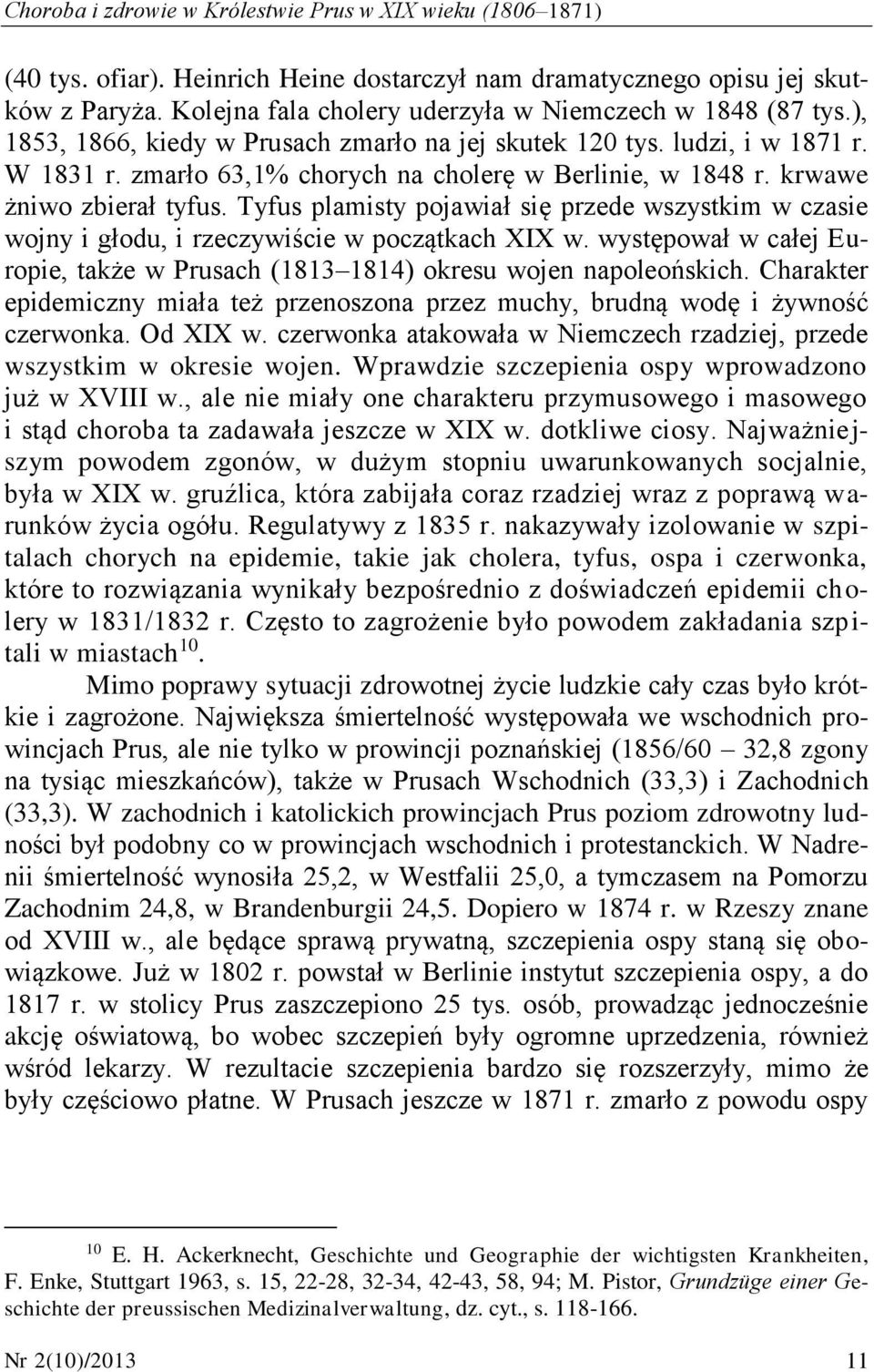 krwawe żniwo zbierał tyfus. Tyfus plamisty pojawiał się przede wszystkim w czasie wojny i głodu, i rzeczywiście w początkach XIX w.