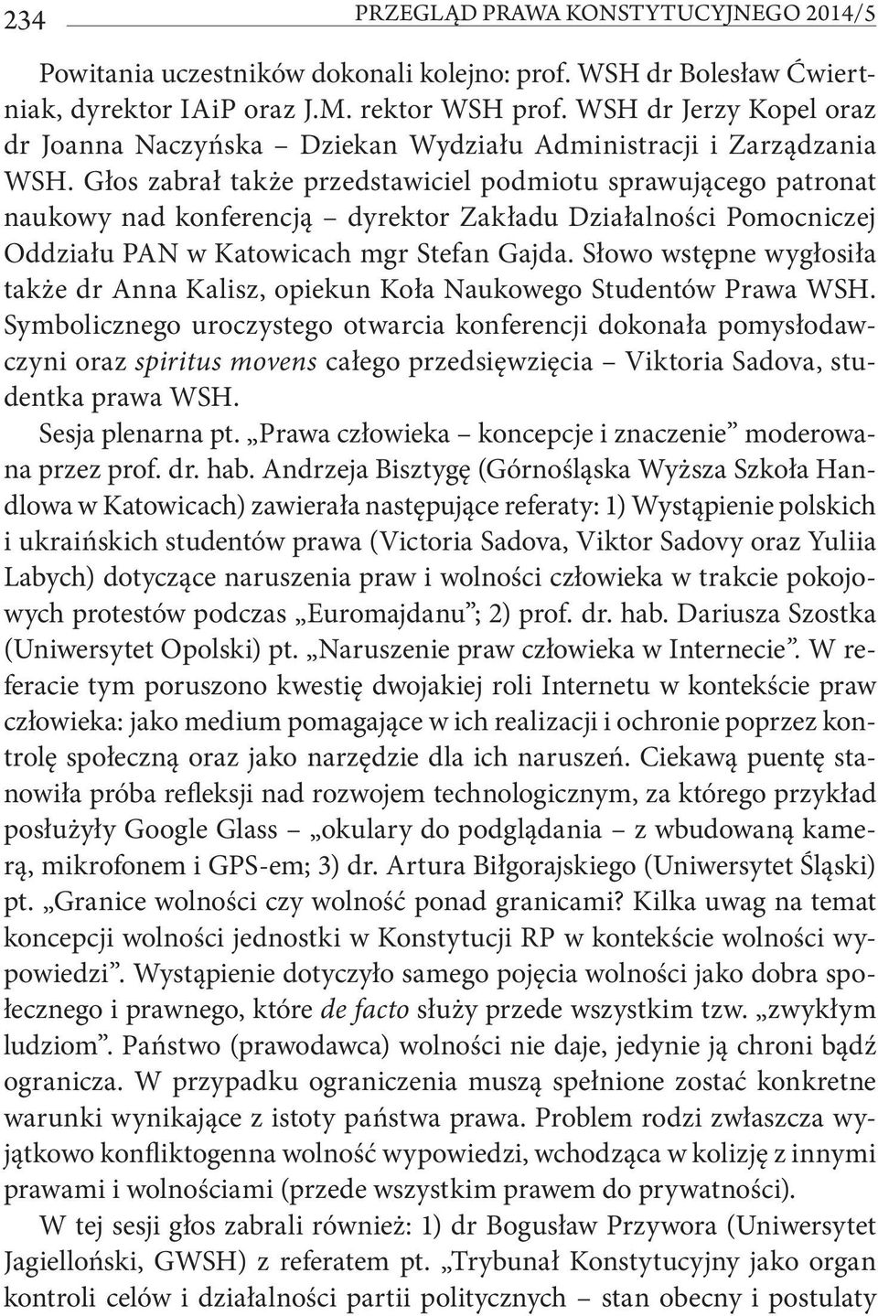 Głos zabrał także przedstawiciel podmiotu sprawującego patronat naukowy nad konferencją dyrektor Zakładu Działalności Pomocniczej Oddziału PAN w Katowicach mgr Stefan Gajda.