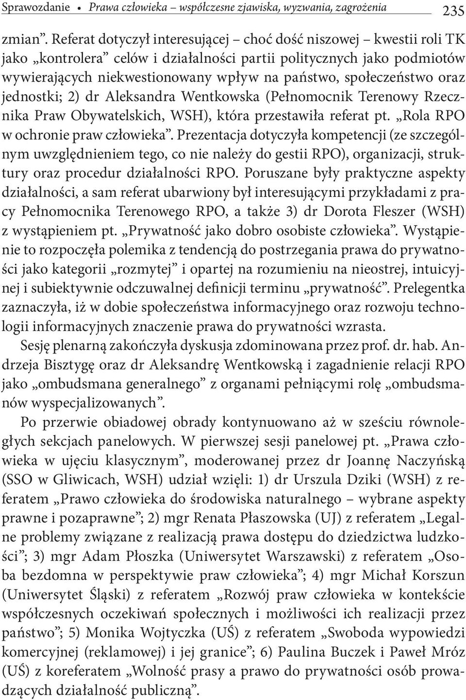 społeczeństwo oraz jednostki; 2) dr Aleksandra Wentkowska (Pełnomocnik Terenowy Rzecznika Praw Obywatelskich, WSH), która przestawiła referat pt. Rola RPO w ochronie praw człowieka.