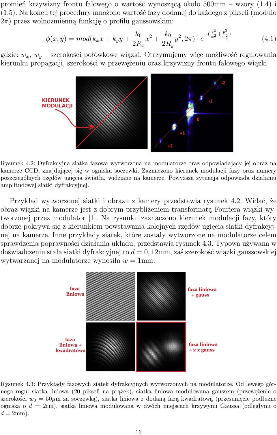 + y2 x w 2 ) y 2R x 2R y (4.1) gdzie: w x, w y szerokości połówkowe wiązki. Otrzymujemy więc możliwość regulowania kierunku propagacji, szerokości w przewężeniu oraz krzywizny frontu falowego wiązki.