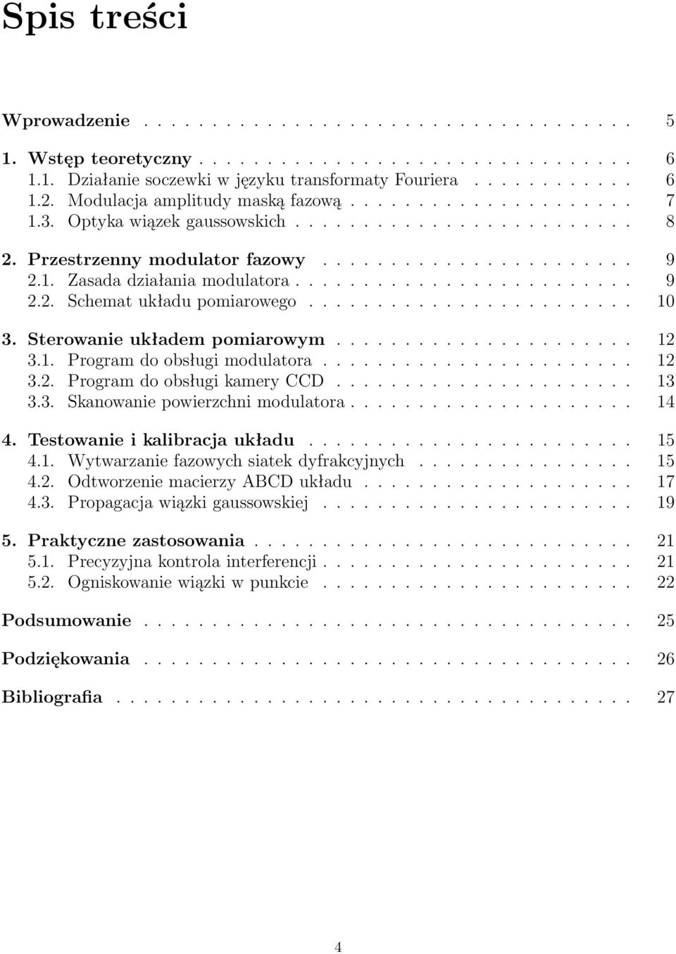 ........................ 9 2.2. Schemat układu pomiarowego........................ 10 3. Sterowanie układem pomiarowym...................... 12 3.1. Program do obsługi modulatora....................... 12 3.2. Program do obsługi kamery CCD.