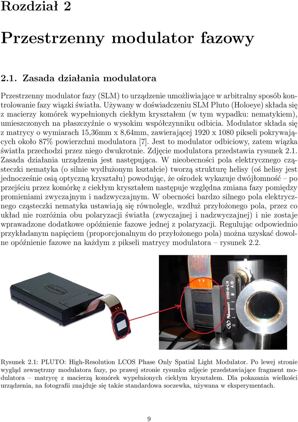 Modulator składa się z matrycy o wymiarach 15,36mm x 8,64mm, zawierającej 1920 x 1080 pikseli pokrywających około 87% powierzchni modulatora [7].