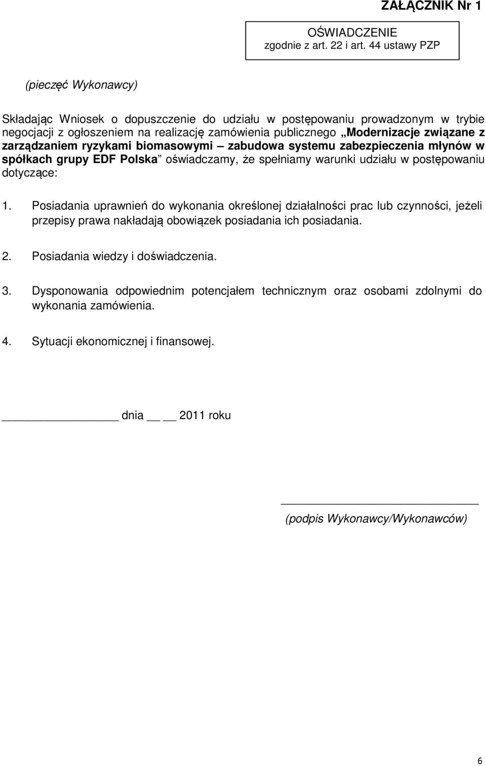 z zarządzaniem ryzykami biomasowymi zabudowa systemu zabezpieczenia młynów w spółkach grupy EDF Polska oświadczamy, że spełniamy warunki udziału w postępowaniu dotyczące: 1.