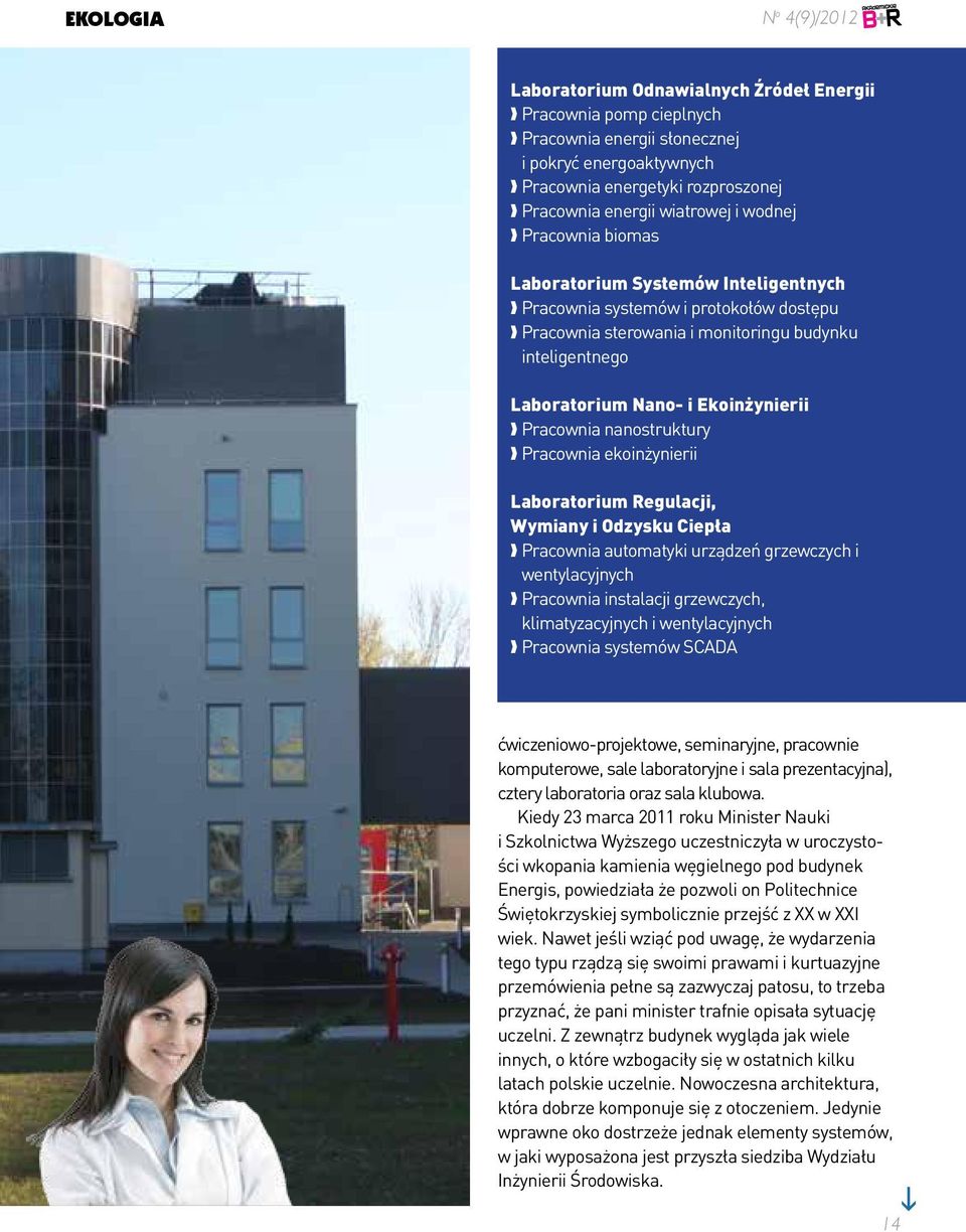 nanostruktury Pracownia ekoinżynierii Laboratorium Regulacji, Wymiany i Odzysku Ciepła Pracownia automatyki urządzeń grzewczych i wentylacyjnych Pracownia instalacji grzewczych, klimatyzacyjnych i