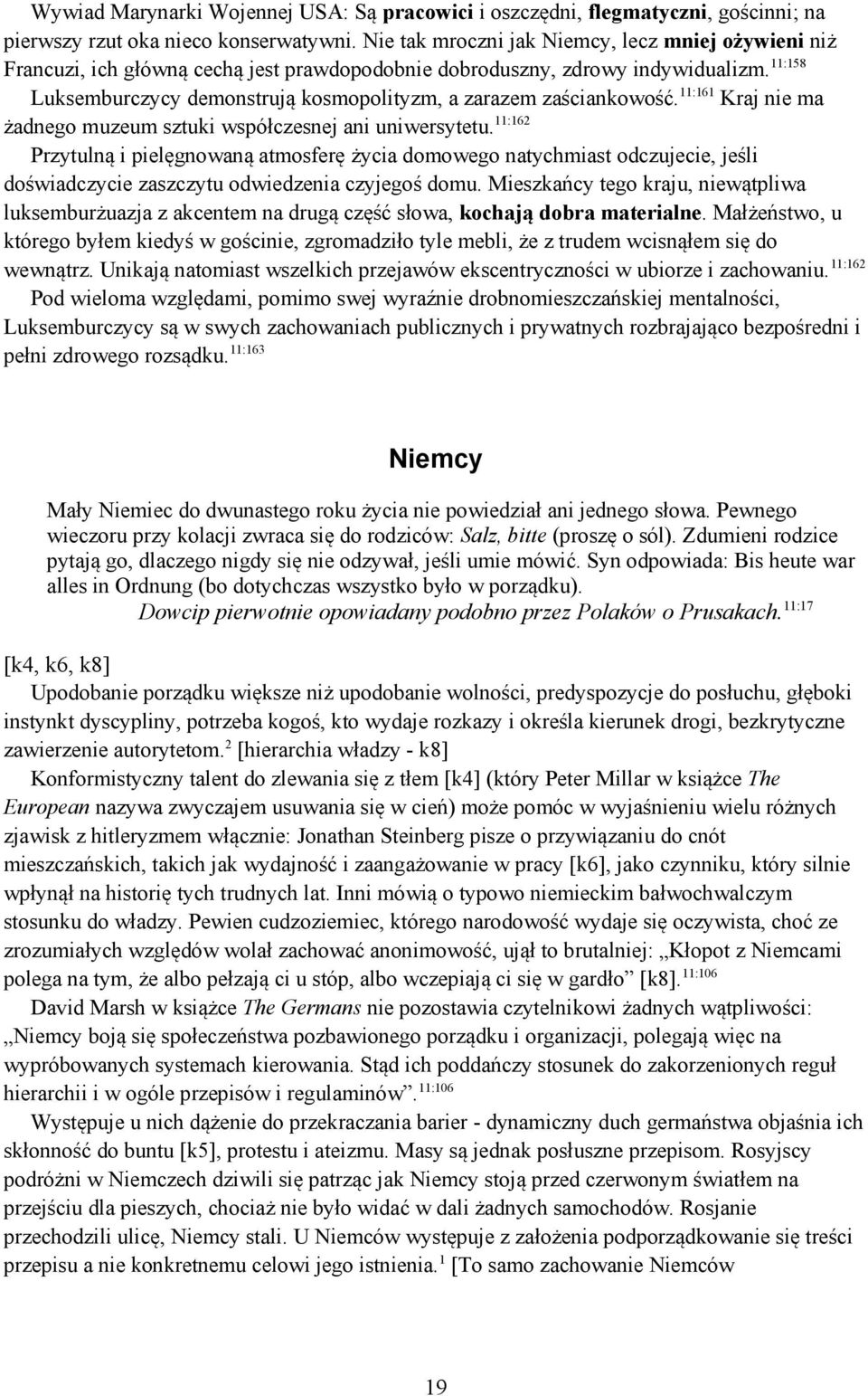 11:158 Luksemburczycy demonstrują kosmopolityzm, a zarazem zaściankowość. 11:161 Kraj nie ma żadnego muzeum sztuki współczesnej ani uniwersytetu.