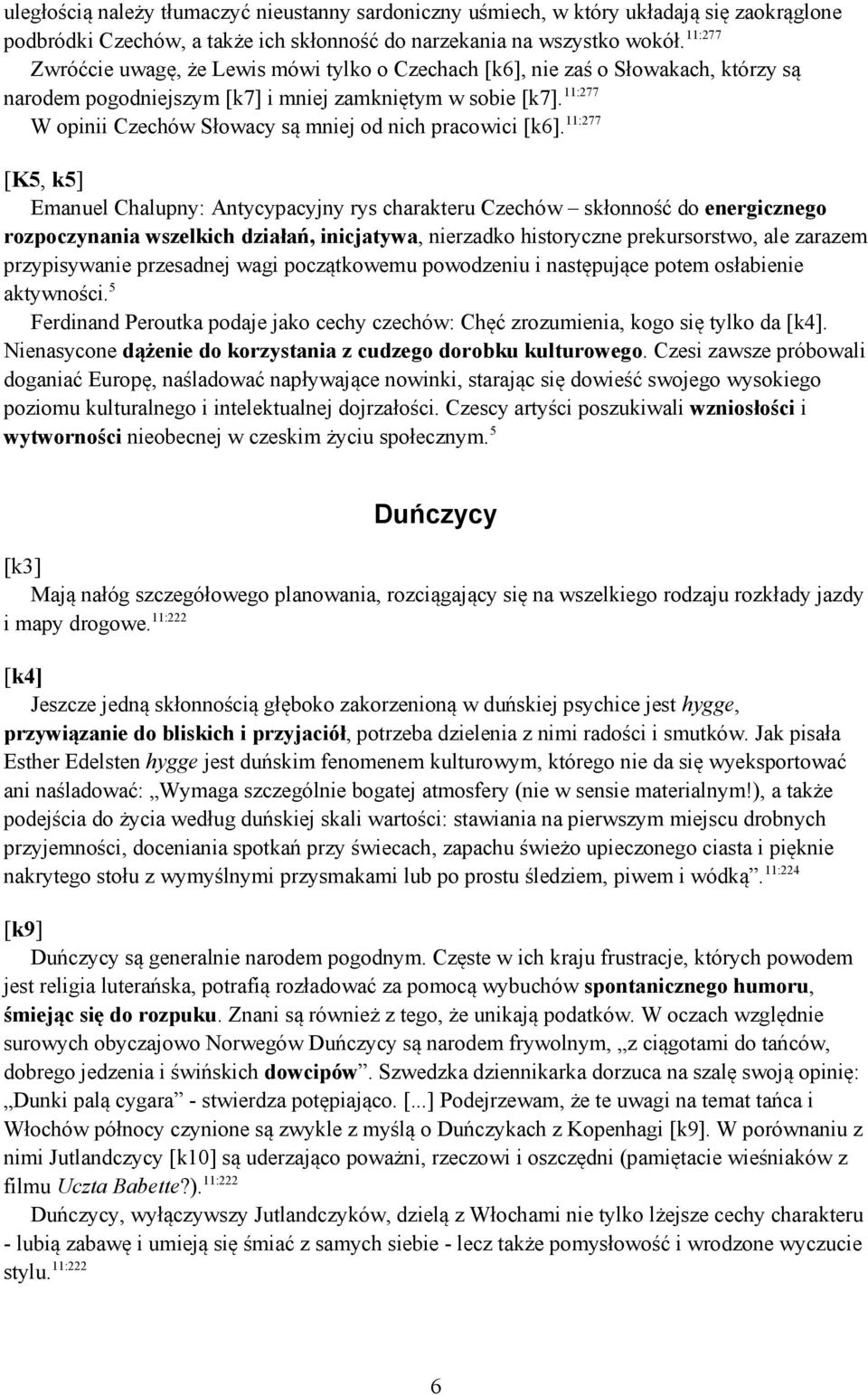 11:277 W opinii Czechów Słowacy są mniej od nich pracowici [k6].