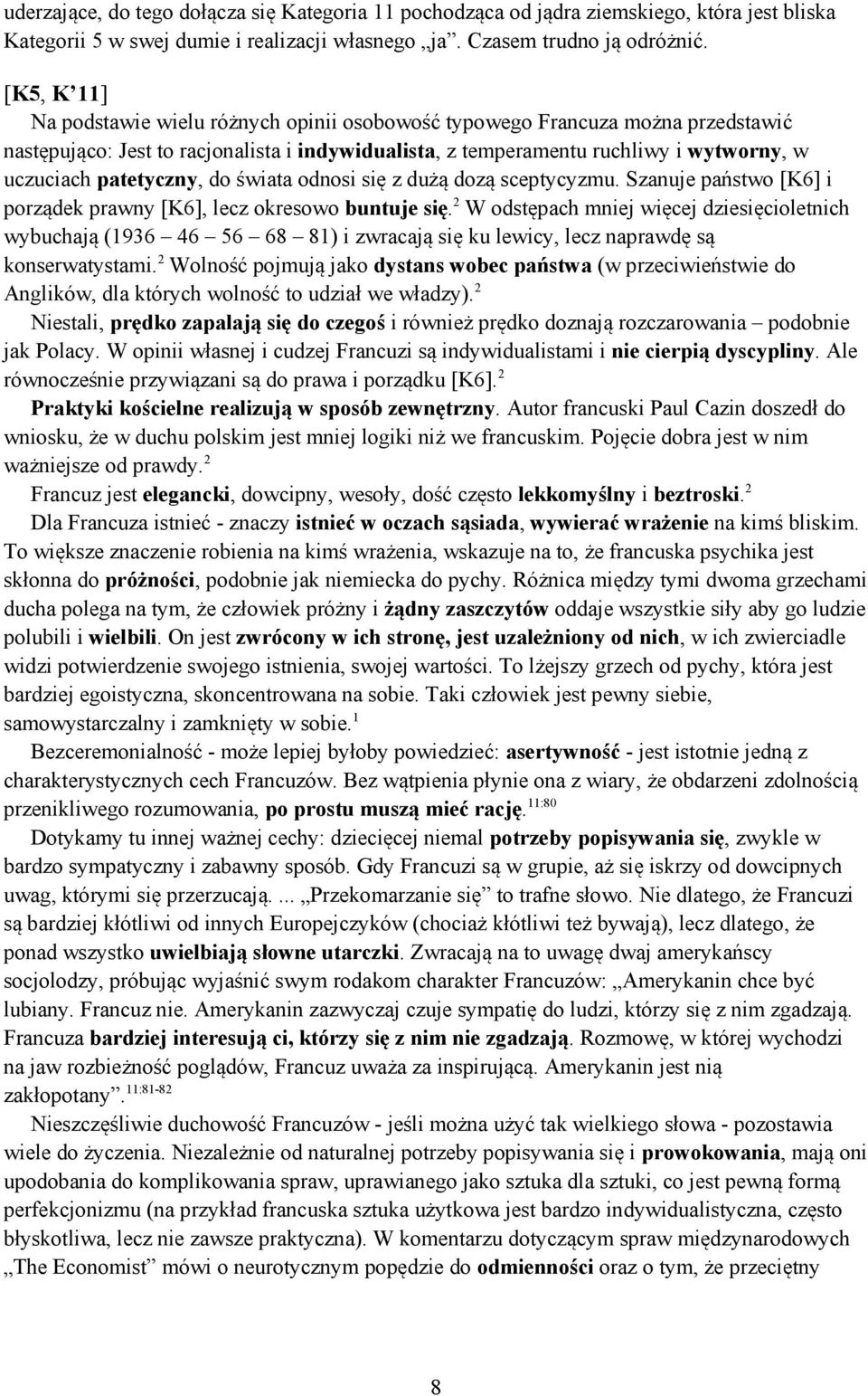 patetyczny, do świata odnosi się z dużą dozą sceptycyzmu. Szanuje państwo [K6] i porządek prawny [K6], lecz okresowo buntuje się.