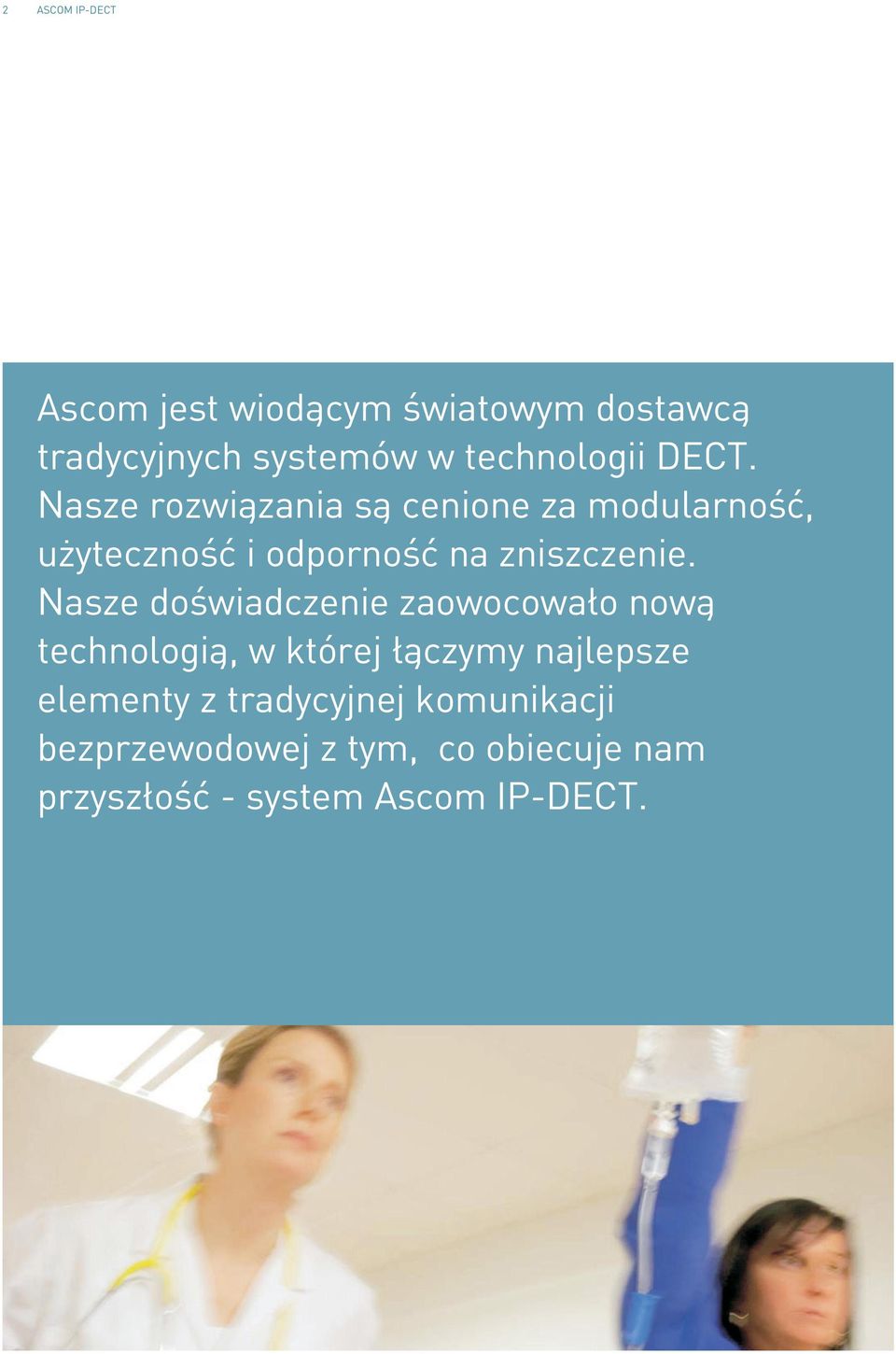 Nasze doświadczenie zaowocowało nową technologią, w której łączymy najlepsze elementy z