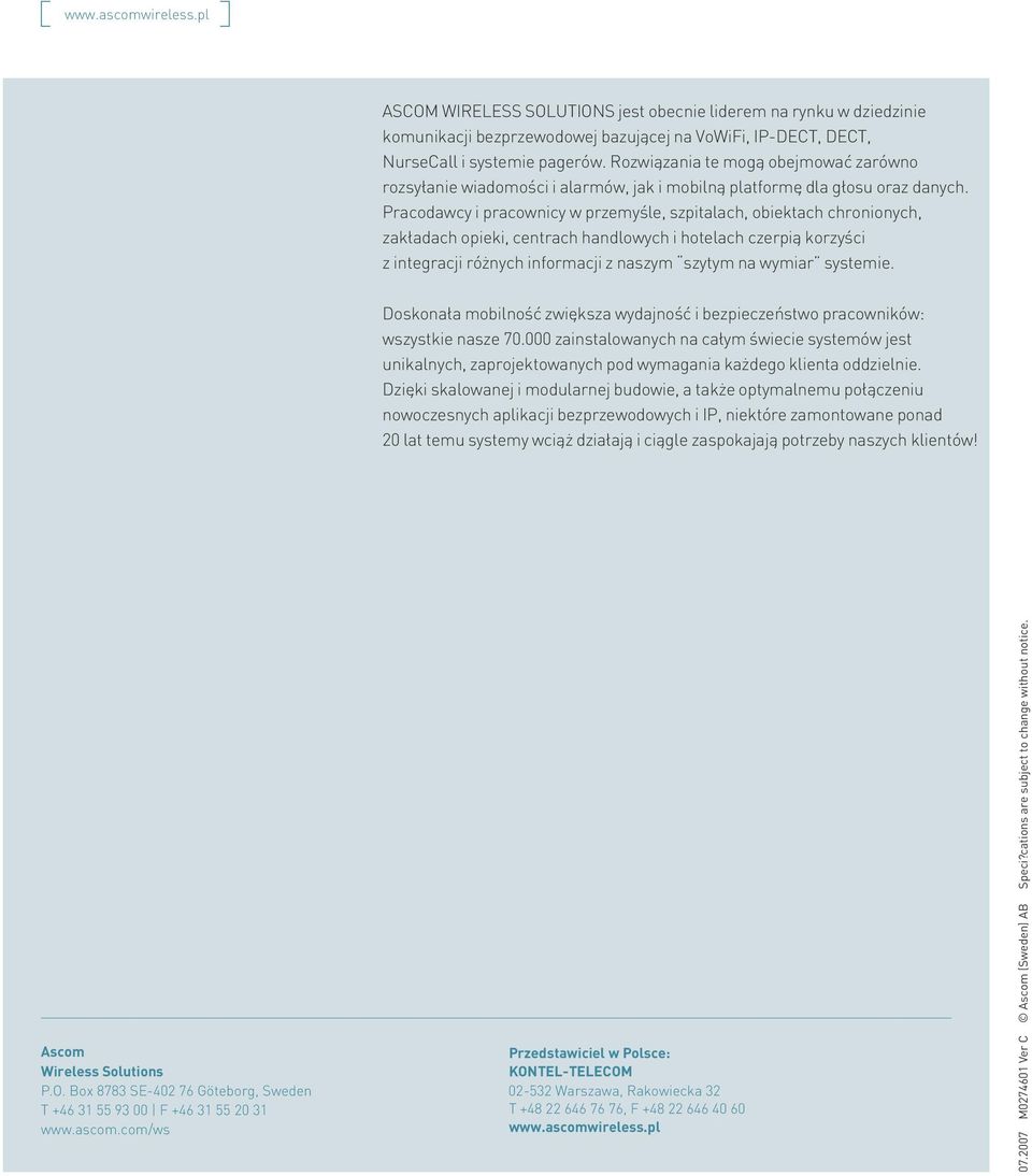 Pracodawcy i pracownicy w przemyśle, szpitalach, obiektach chronionych, zakładach opieki, centrach handlowych i hotelach czerpią korzyści z integracji różnych informacji z naszym szytym na wymiar