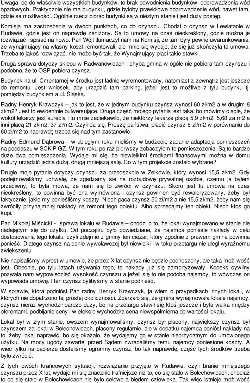 Komisja ma zastrzeżenia w dwóch punktach, co do czynszu. Chodzi o czynsz w Lewiatanie w Rudawie, gdzie jest on naprawdę zaniżony.