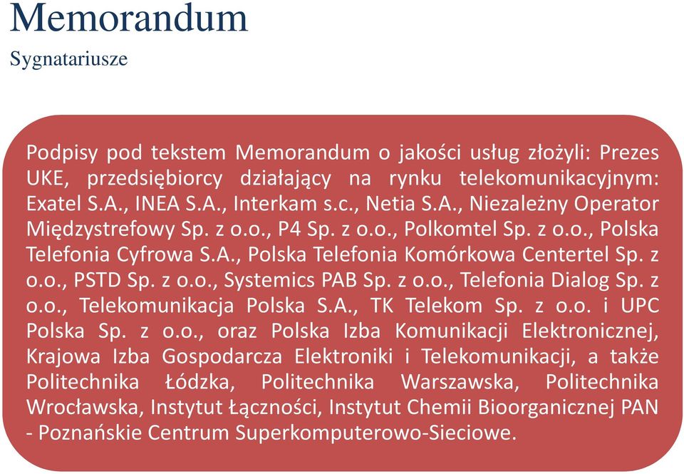 z o.o., Telekomunikacja Polska S.A., TK Telekom Sp. z o.o. i UPC Polska Sp. z o.o., oraz Polska Izba Komunikacji Elektronicznej, Krajowa Izba Gospodarcza Elektroniki i Telekomunikacji, a także