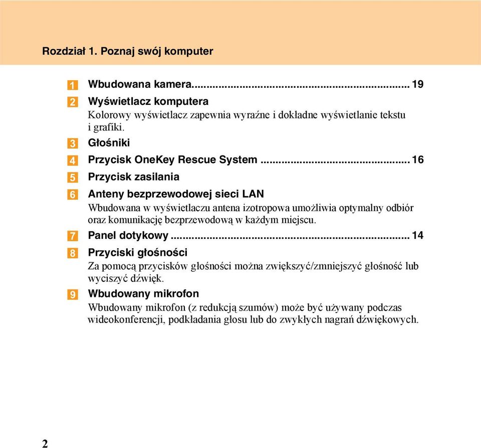 .. 16 Przycisk zasilania Anteny bezprzewodowej sieci LAN Wbudowana w wyświetlaczu antena izotropowa umożliwia optymalny odbiór oraz komunikację bezprzewodową w