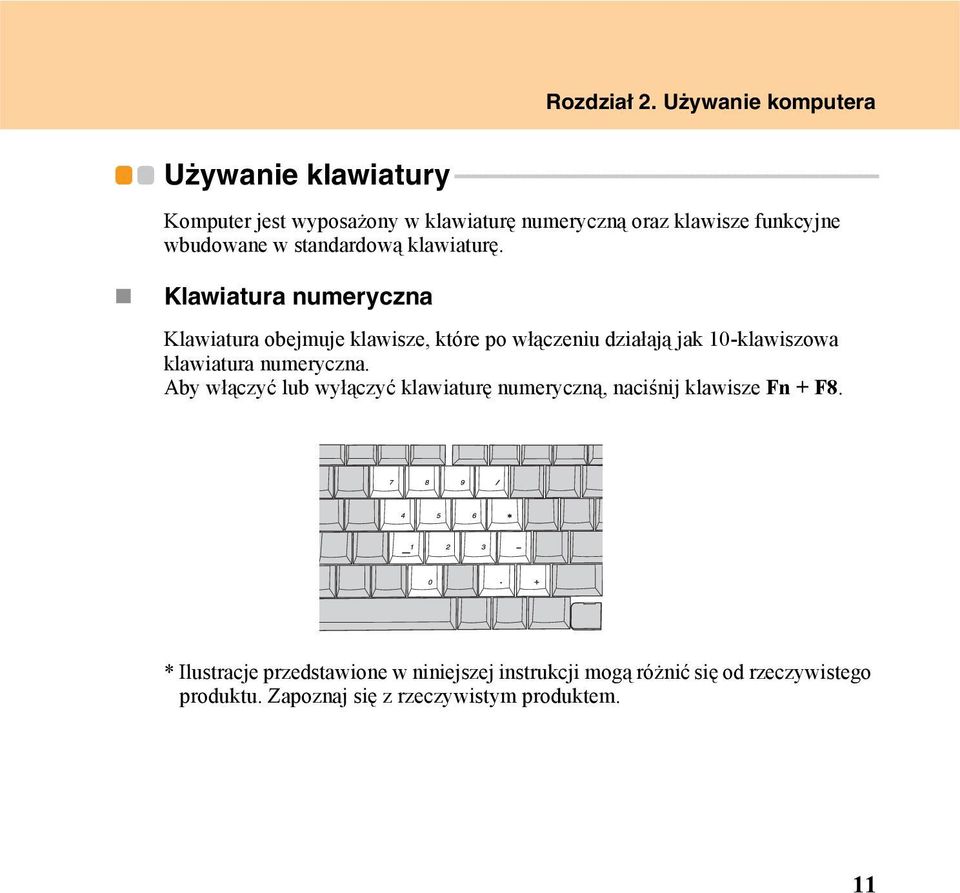 - - - - - - - - - Komputer jest wyposażony w klawiaturę numeryczną oraz klawisze funkcyjne wbudowane w standardową klawiaturę.