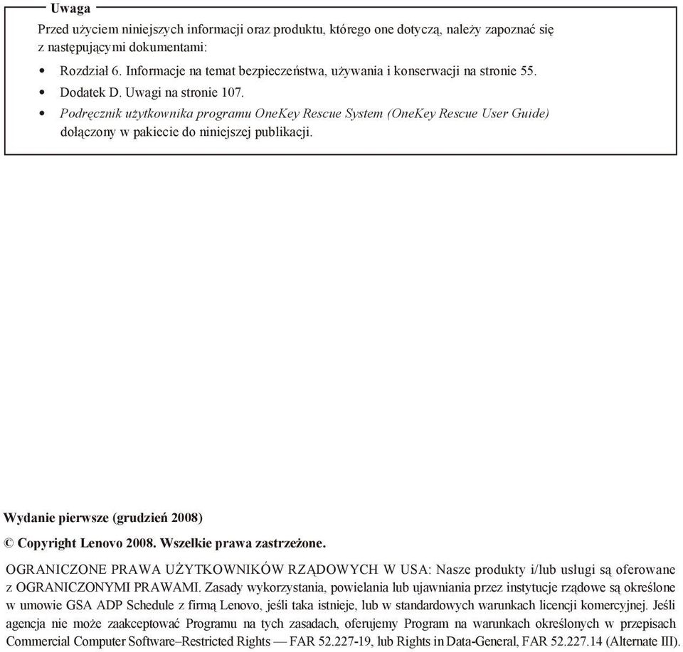 Podręcznik użytkownika programu OneKey Rescue System (OneKey Rescue User Guide) dołączony w pakiecie do niniejszej publikacji. Wydanie pierwsze (grudzień 2008) Copyright Lenovo 2008.