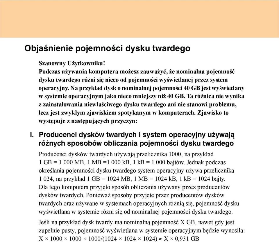 Na przykład dysk o nominalnej pojemności 40 GB jest wyświetlany w systemie operacyjnym jako nieco mniejszy niż 40 GB.