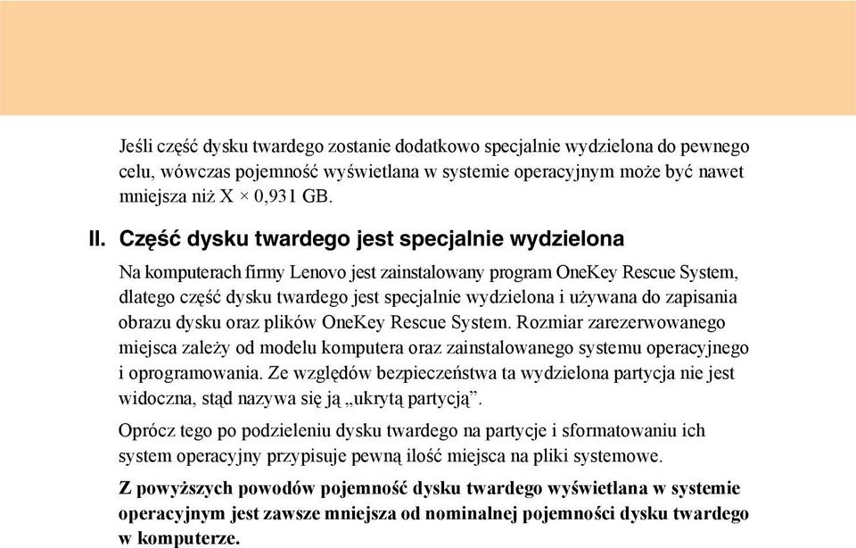 zapisania obrazu dysku oraz plików OneKey Rescue System. Rozmiar zarezerwowanego miejsca zależy od modelu komputera oraz zainstalowanego systemu operacyjnego i oprogramowania.