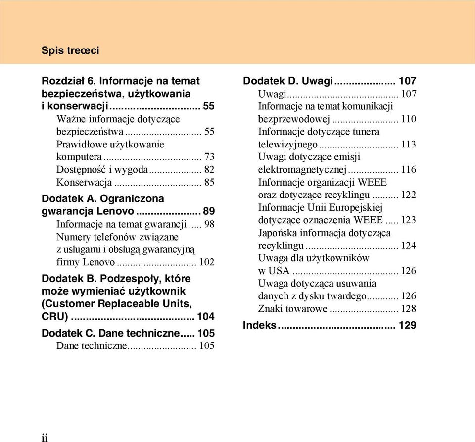 Podzespoły, które może wymieniać użytkownik (Customer Replaceable Units, CRU)... 104 Dodatek C. Dane techniczne... 105 Dane techniczne... 105 Dodatek D. Uwagi... 107 Uwagi.