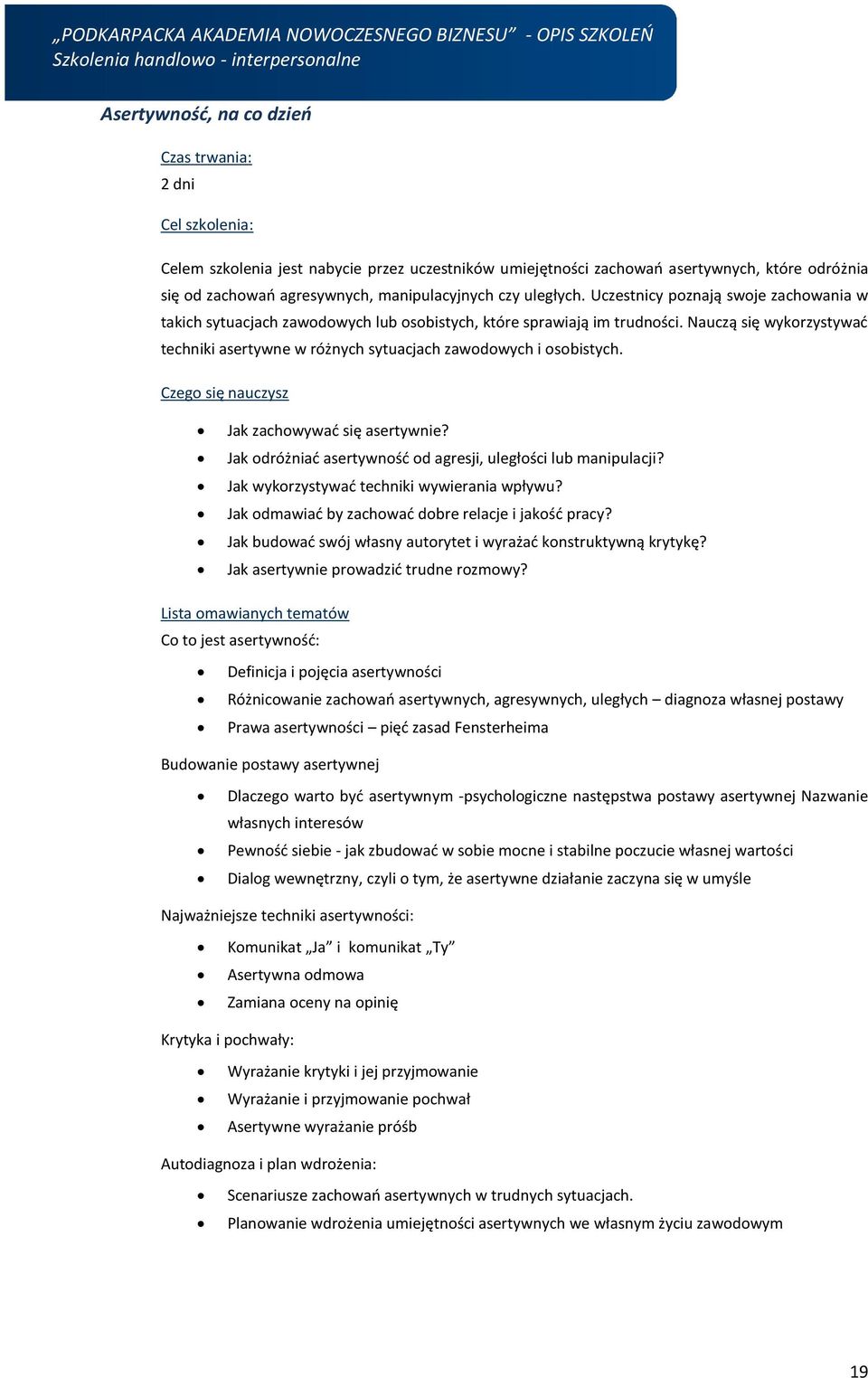 Nauczą się wykorzystywać techniki asertywne w różnych sytuacjach zawodowych i osobistych. Czego się nauczysz Jak zachowywać się asertywnie?