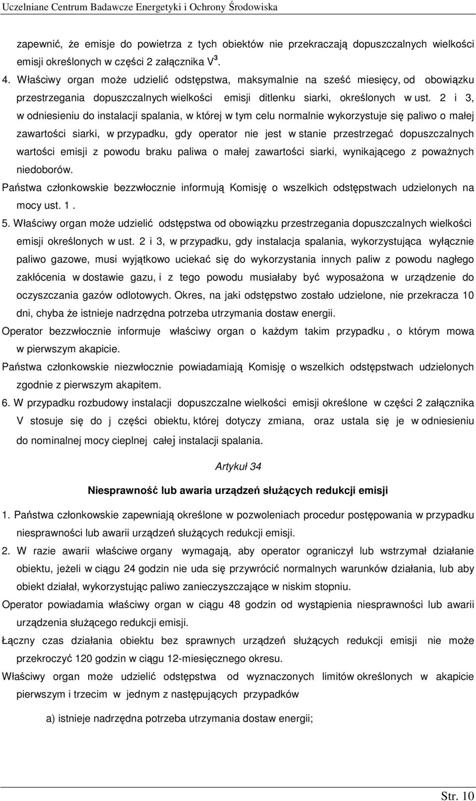 2 i 3, w odniesieniu do instalacji spalania, w której w tym celu normalnie wykorzystuje się paliwo o małej zawartości siarki, w przypadku, gdy operator nie jest w stanie przestrzegać dopuszczalnych